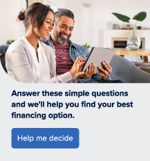 Answer these simple questions and we'll help you find your best financing option.